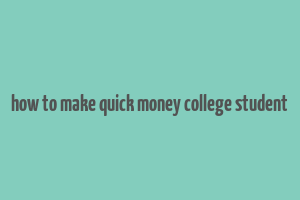 how to make quick money college student