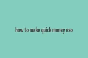 how to make quick money eso