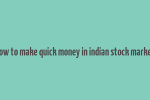 how to make quick money in indian stock market