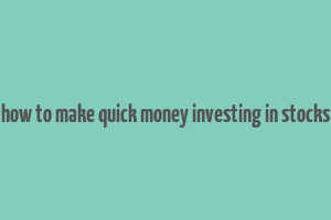 how to make quick money investing in stocks