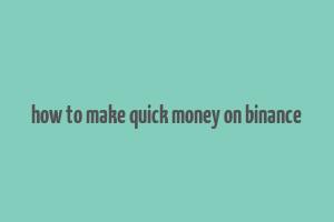 how to make quick money on binance