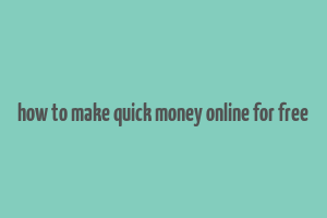 how to make quick money online for free