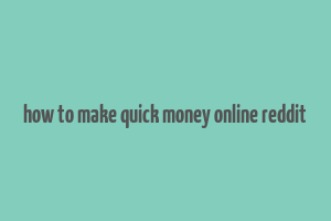 how to make quick money online reddit