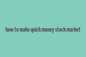 how to make quick money stock market