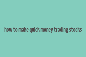 how to make quick money trading stocks