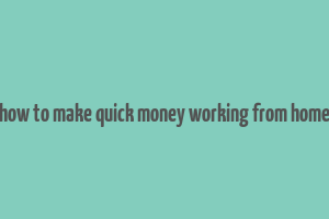 how to make quick money working from home