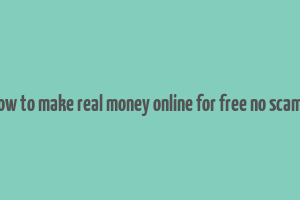 how to make real money online for free no scams