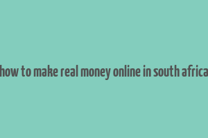 how to make real money online in south africa