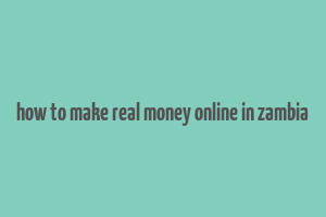 how to make real money online in zambia