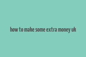 how to make some extra money uk