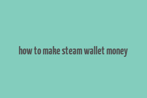 how to make steam wallet money