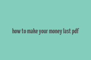 how to make your money last pdf