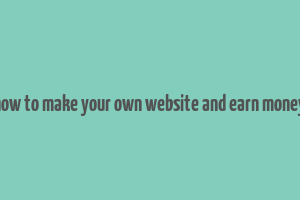 how to make your own website and earn money