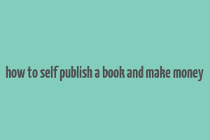 how to self publish a book and make money