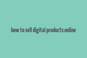 how to sell digital products online