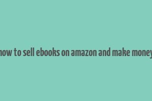 how to sell ebooks on amazon and make money