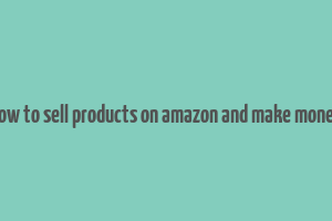 how to sell products on amazon and make money