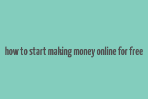 how to start making money online for free