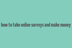 how to take online surveys and make money