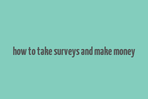 how to take surveys and make money