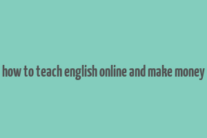 how to teach english online and make money