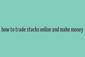 how to trade stocks online and make money