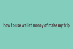 how to use wallet money of make my trip