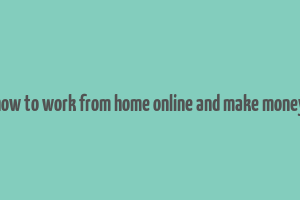 how to work from home online and make money