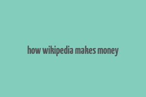 how wikipedia makes money