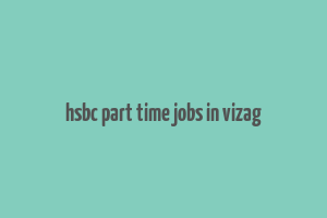 hsbc part time jobs in vizag