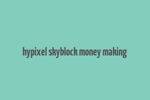 hypixel skyblock money making