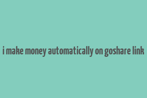 i make money automatically on goshare link