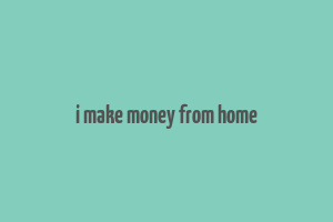 i make money from home