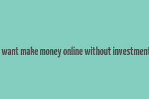 i want make money online without investment