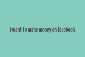 i want to make money on facebook