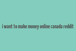 i want to make money online canada reddit