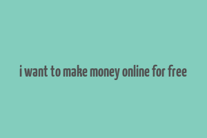 i want to make money online for free