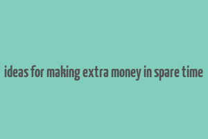 ideas for making extra money in spare time