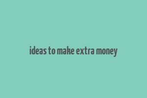 ideas to make extra money