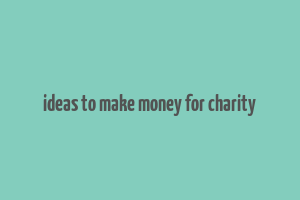 ideas to make money for charity