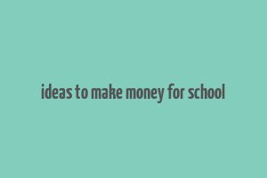 ideas to make money for school