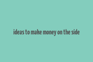 ideas to make money on the side