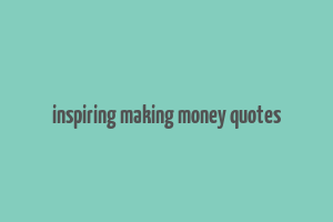 inspiring making money quotes