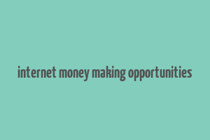 internet money making opportunities