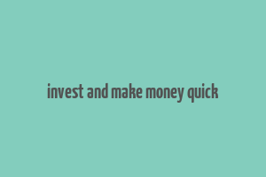 invest and make money quick