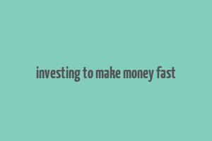 investing to make money fast