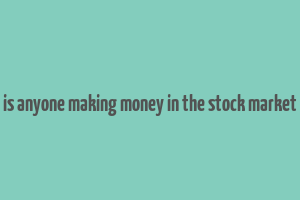 is anyone making money in the stock market