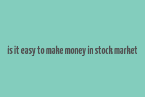 is it easy to make money in stock market