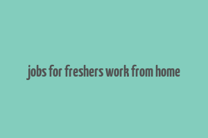 jobs for freshers work from home