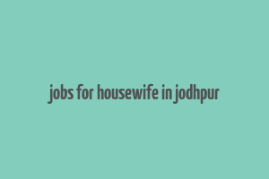 jobs for housewife in jodhpur